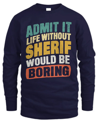 SHERIF TP88-K4-229
Personalized Funny Quote Apparel “Life Without NAME Would Be Boring” - Men's Long Sleeved T-Shirt - Navy