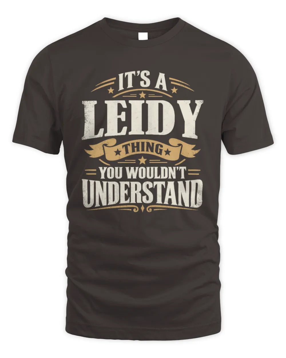 LEIDY P08 TH51 - Personalized “It’s a/an [NAME] Thing – You Wouldn’t Understand” Shirt - Unisex Standard T-Shirt - Dark Chocolate