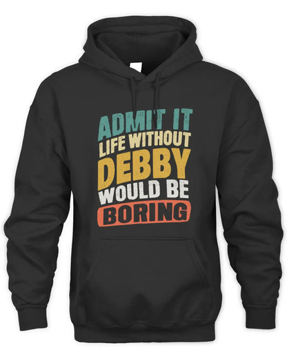 DEBBY TP88-K4-229
Personalized Funny Quote Apparel “Life Without NAME Would Be Boring” - Unisex Hoodie - Black