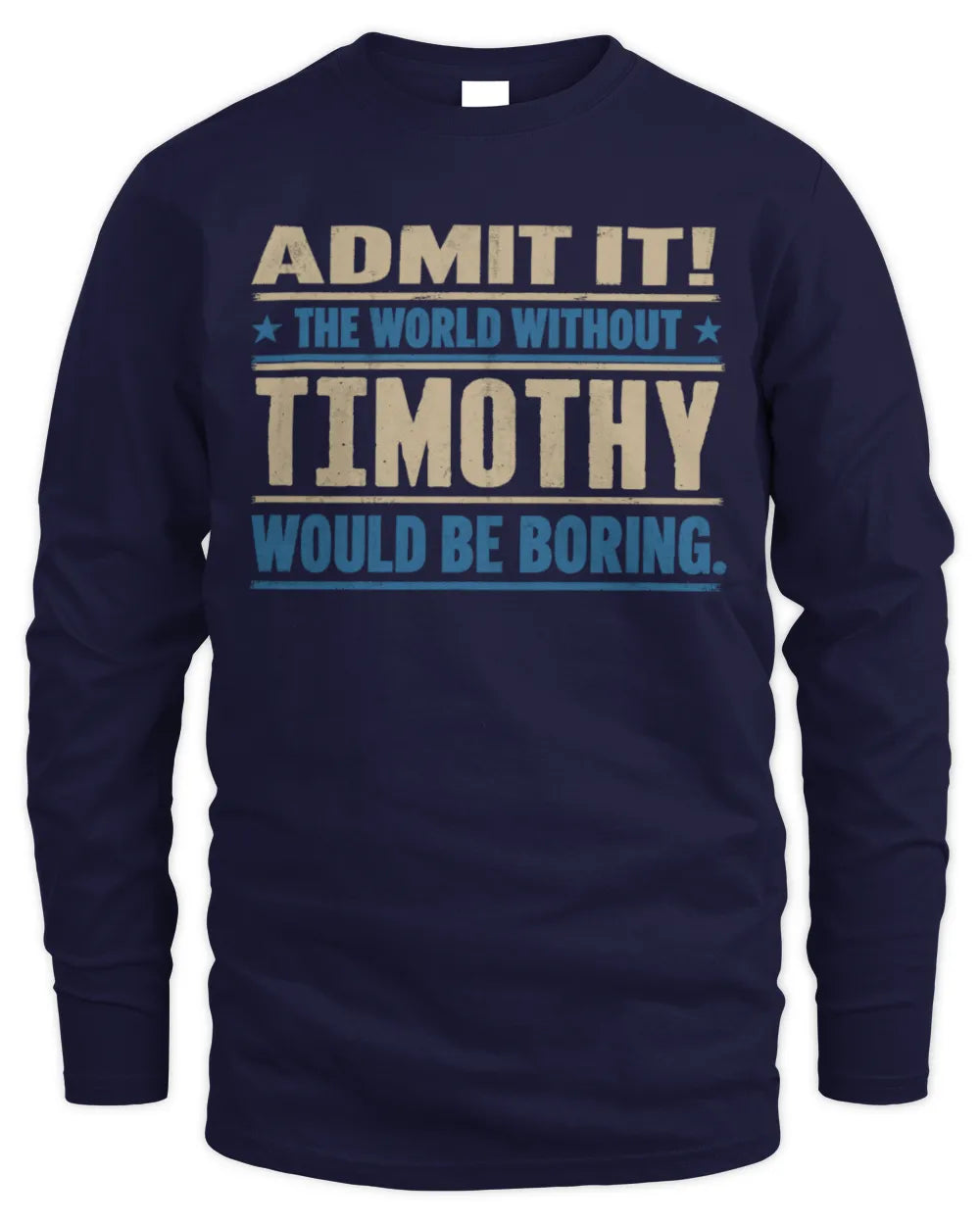 TIMOTHY TP68-K2-968 – Personalized Funny Quote Apparel “The World Without NAME Would Be Boring” - Men's Long Sleeved T-Shirt - Navy