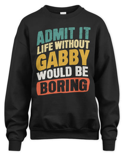 GABBY TP88-K4-229
Personalized Funny Quote Apparel “Life Without NAME Would Be Boring” - Unisex Sweatshirt - Black