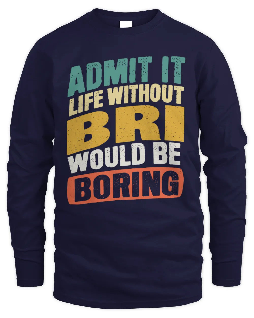 BRI TP88-K4-229
Personalized Funny Quote Apparel “Life Without NAME Would Be Boring” - Men's Long Sleeved T-Shirt - Navy