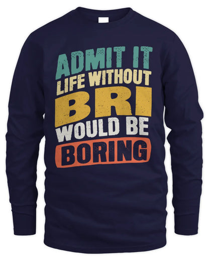 BRI TP88-K4-229
Personalized Funny Quote Apparel “Life Without NAME Would Be Boring” - Men's Long Sleeved T-Shirt - Navy