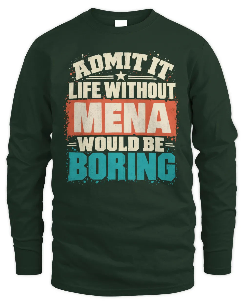 MENA P02-TH11-226 Personalized Admit It Life Without [Name] Would Be Boring T-Shirt - Custom Name Funny Gift - Men's Long Sleeved T-Shirt - Forest Green