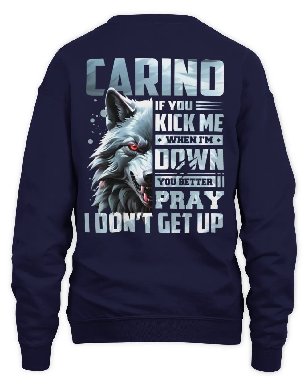CARINO AP62-K4-666 - Personalized Fierce Wolf Quote Apparel “If You Kick Me When I’m Down, You Better Pray I Don’t Get Up” - Unisex Sweatshirt - Navy