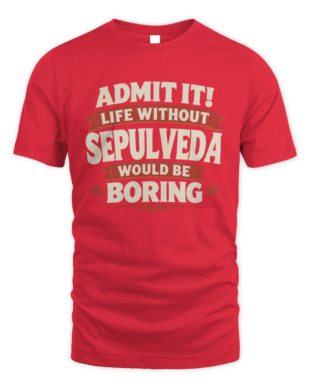 SEPULVEDA P4 KT003 Personalized Funny Quote Apparel “Life Without NAME Would Be Boring” - Unisex Standard T-Shirt - Red