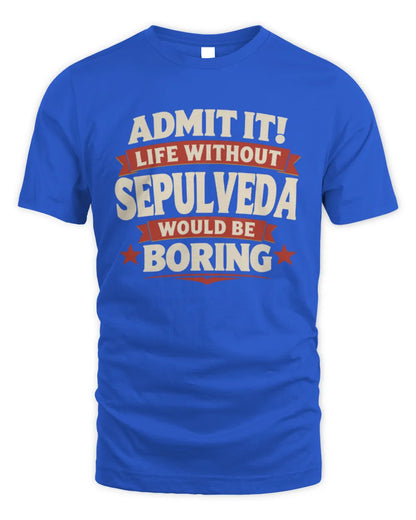 SEPULVEDA P4 KT003 Personalized Funny Quote Apparel “Life Without NAME Would Be Boring” - Unisex Standard T-Shirt - Royal