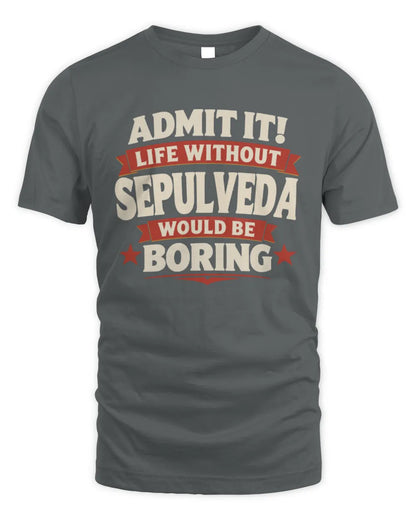 SEPULVEDA P4 KT003 Personalized Funny Quote Apparel “Life Without NAME Would Be Boring” - Unisex Standard T-Shirt - Charcoal