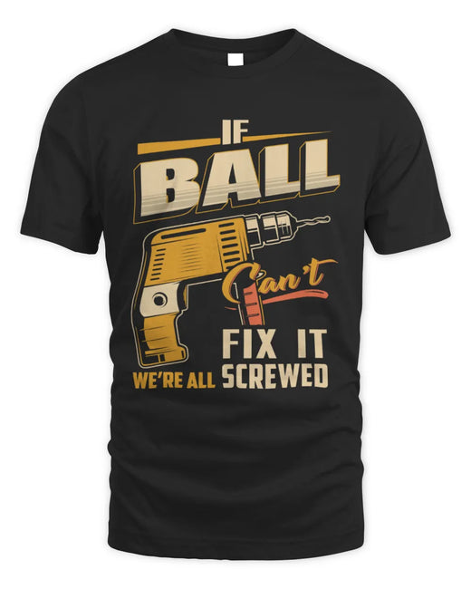 BALL TP22-K4-228 - Personalized Handyman T-Shirt “If AARON Can’t Fix It, We’re All Screwed”