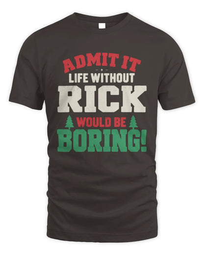 RICK P5 TH08 Christmas T-Shirt – “Life Without NAME Would Be Boring” - Unisex Standard T-Shirt - Dark Chocolate