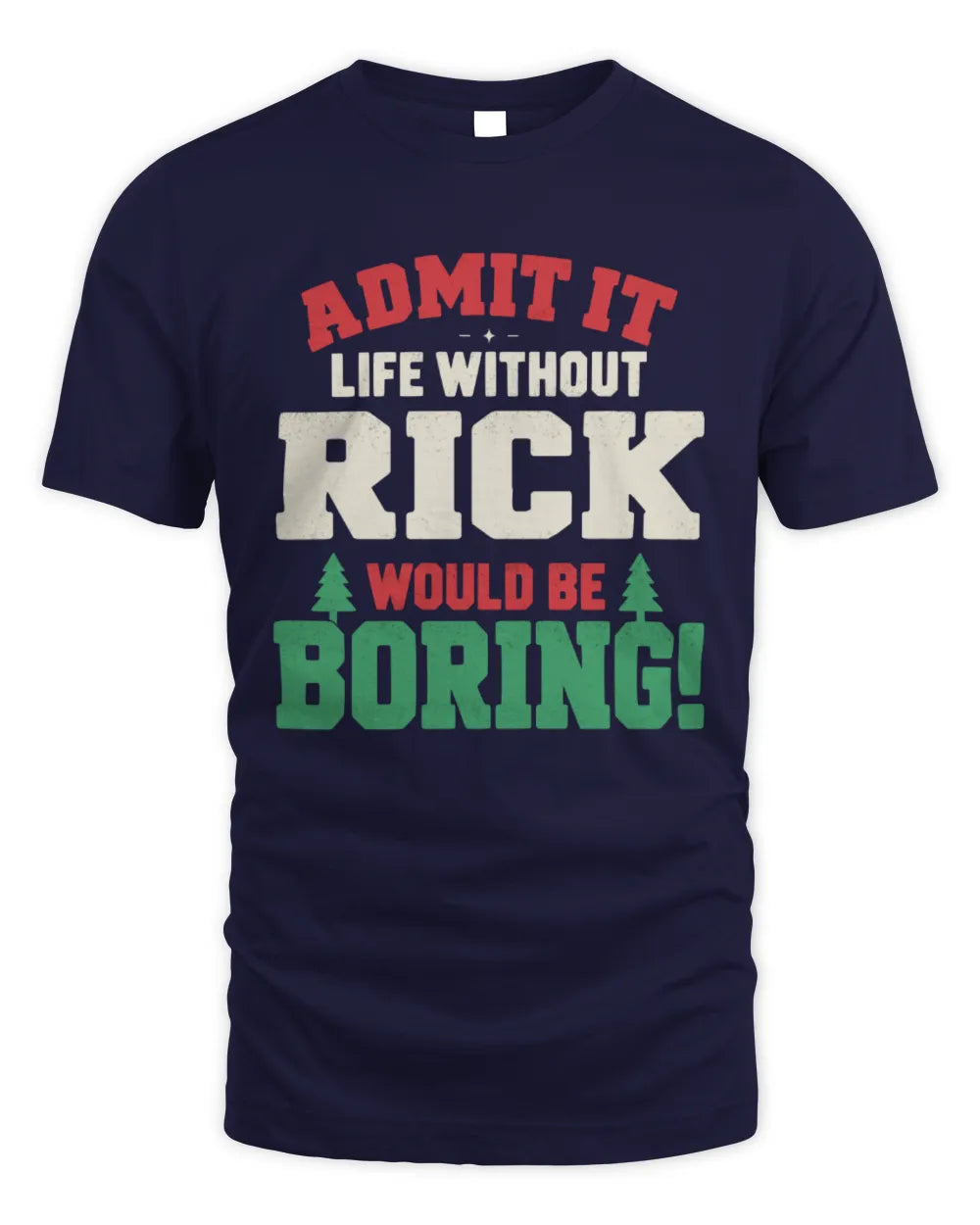 RICK P5 TH08 Christmas T-Shirt – “Life Without NAME Would Be Boring” - Unisex Standard T-Shirt - Navy