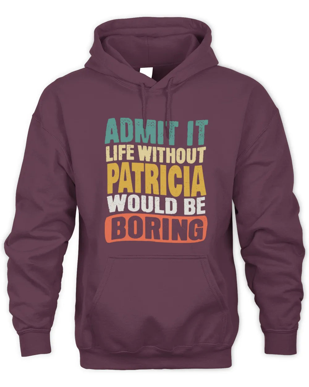 PATRICIA TP86-K3-229 Personalized Funny Quote Apparel “Life Without NAME Would Be Boring” - Unisex Hoodie - Maroon