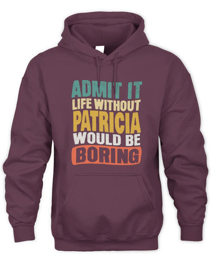 PATRICIA TP86-K3-229 Personalized Funny Quote Apparel “Life Without NAME Would Be Boring” - Unisex Hoodie - Maroon
