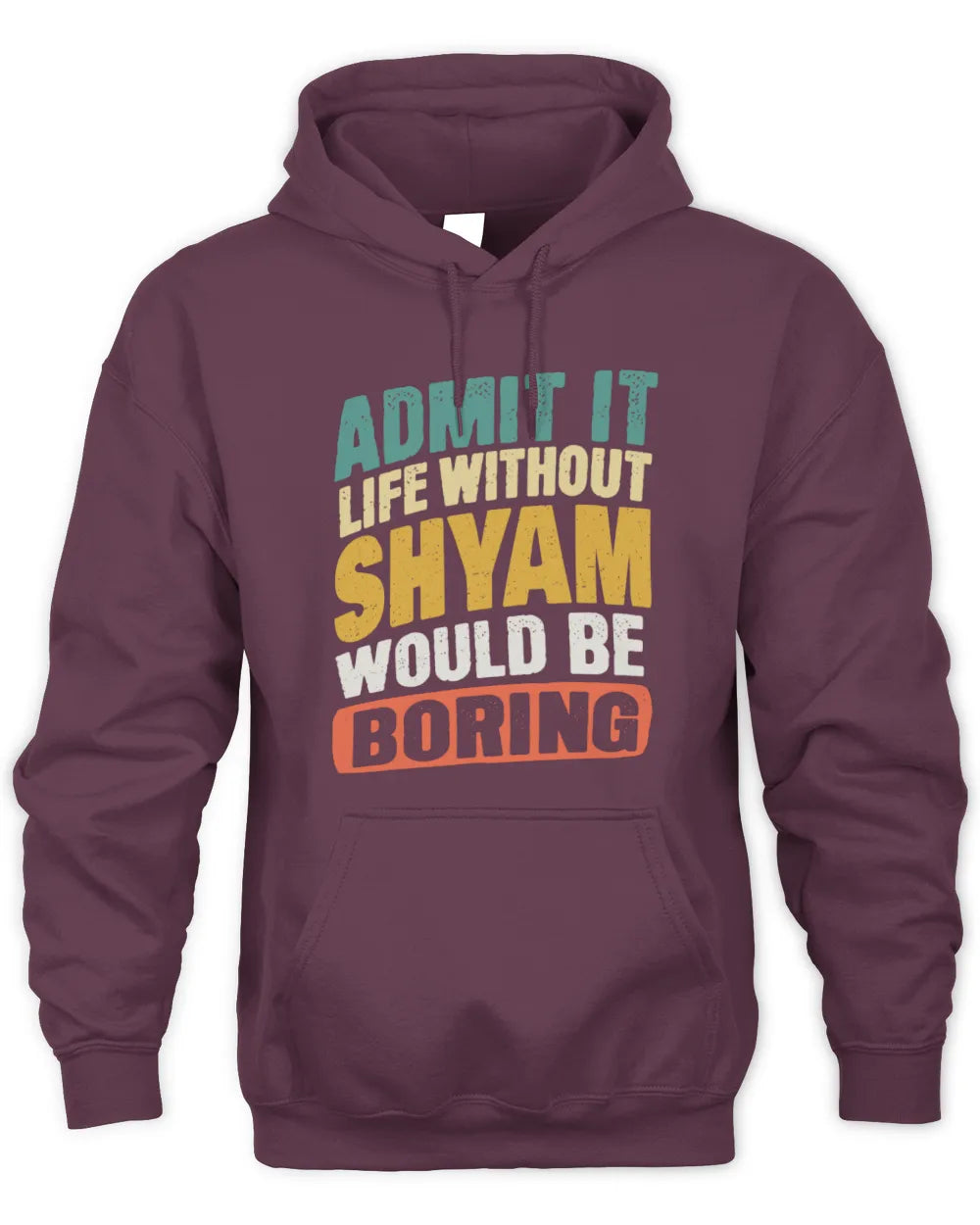 SHYAM TP88-K4-229
Personalized Funny Quote Apparel “Life Without NAME Would Be Boring” - Unisex Hoodie - Maroon