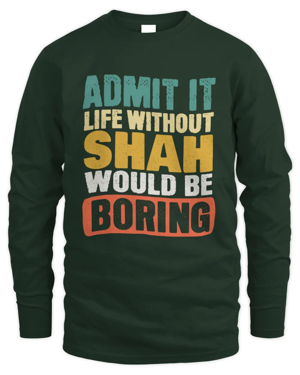 SHAH TP86-K3-229 Personalized Funny Quote Apparel “Life Without NAME Would Be Boring” - Men's Long Sleeved T-Shirt - Forest Green