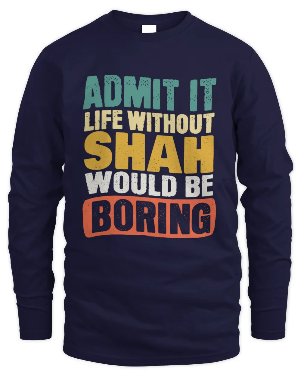 SHAH TP86-K3-229 Personalized Funny Quote Apparel “Life Without NAME Would Be Boring” - Men's Long Sleeved T-Shirt - Navy
