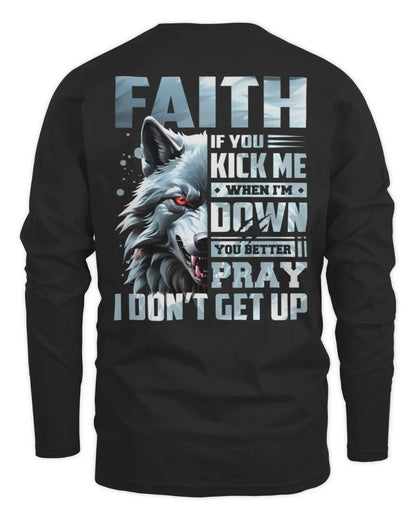 FAITH AP62-K4-666 - Personalized Fierce Wolf Quote Apparel “If You Kick Me When I’m Down, You Better Pray I Don’t Get Up” - Men's Long Sleeved T-Shirt - Black
