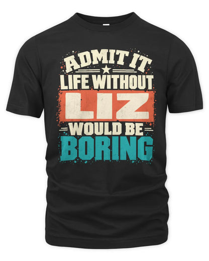 LIZ P02-TH11-226 Personalized Admit It Life Without [Name] Would Be Boring T-Shirt - Custom Name Funny Gift - Unisex Standard T-Shirt - Black