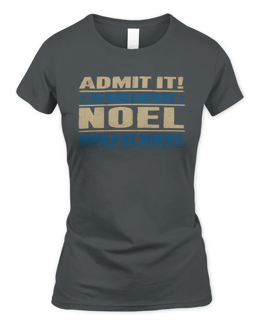 NOEL TP68-K2-968 – Personalized Funny Quote Apparel “The World Without NAME Would Be Boring” - Women's Standard T-Shirt - Charcoal