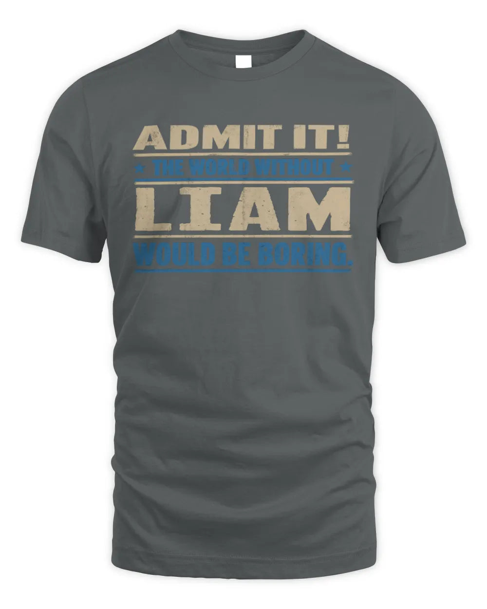 LIAM TP68-K2-968 – Personalized Funny Quote Apparel “The World Without NAME Would Be Boring” - Unisex Standard T-Shirt - Charcoal