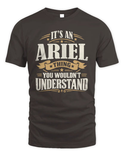 ARIEL P08 TH51 - Personalized “It’s a/an [NAME] Thing – You Wouldn’t Understand” Shirt - Unisex Standard T-Shirt - Dark Chocolate