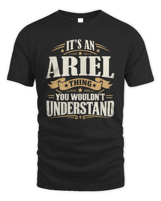 ARIEL P08 TH51 - Personalized “It’s a/an [NAME] Thing – You Wouldn’t Understand” Shirt