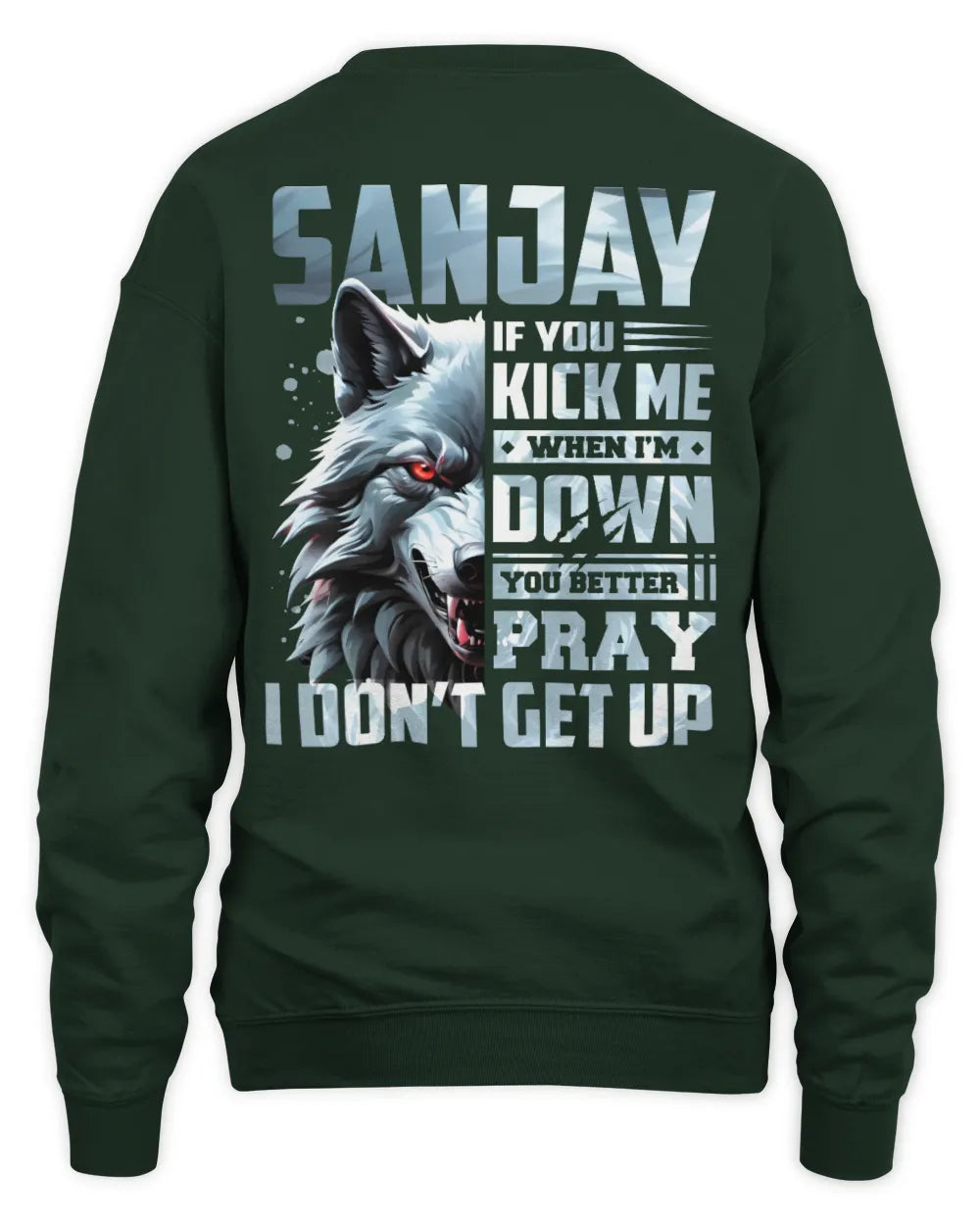 SANJAY AP62-K4-666 - Personalized Fierce Wolf Quote Apparel “If You Kick Me When I’m Down, You Better Pray I Don’t Get Up” - Unisex Sweatshirt - Forest Green