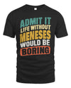 MENESES TP88-K4-229
Personalized Funny Quote Apparel “Life Without NAME Would Be Boring”