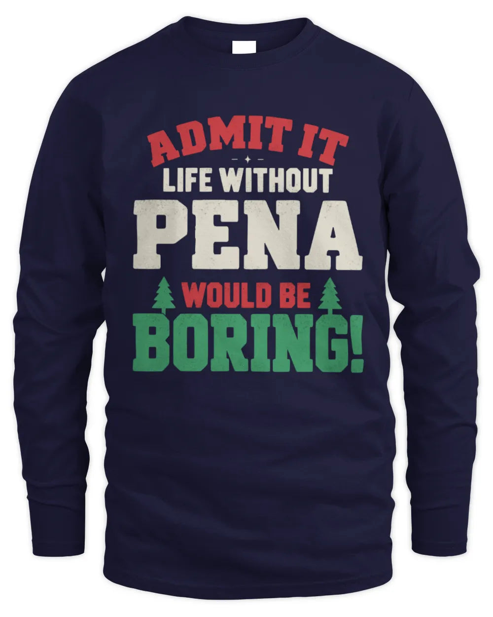 PENA P5 TH08 Christmas T-Shirt – “Life Without NAME Would Be Boring” - Men's Long Sleeved T-Shirt - Navy