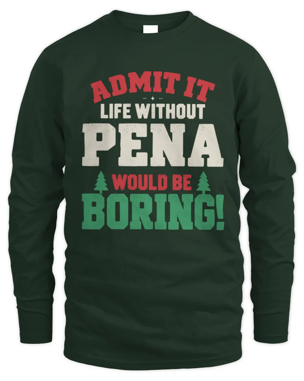 PENA P5 TH08 Christmas T-Shirt – “Life Without NAME Would Be Boring” - Men's Long Sleeved T-Shirt - Forest Green