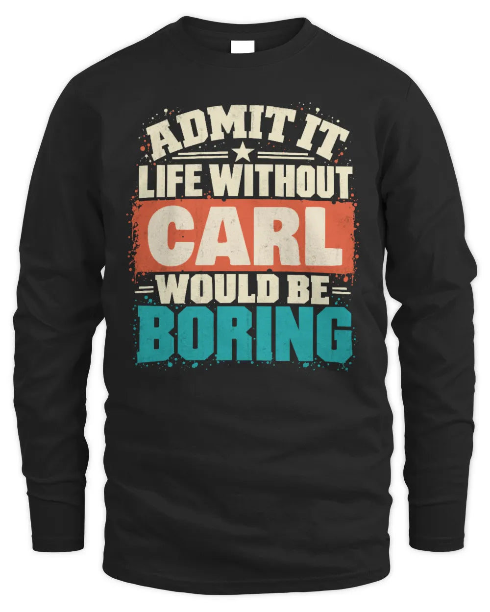 CARL P02-TH11-226 Personalized Admit It Life Without [Name] Would Be Boring T-Shirt - Custom Name Funny Gift - Men's Long Sleeved T-Shirt - Black