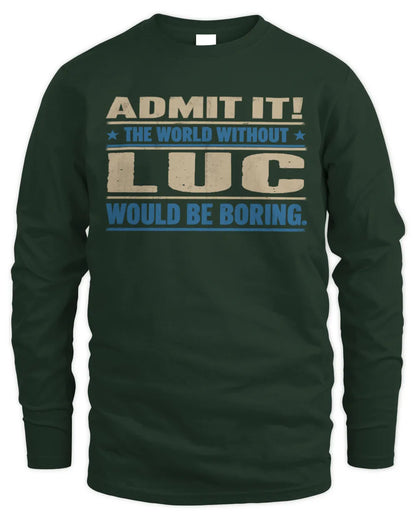 LUC TP68-K2-968 – Personalized Funny Quote Apparel “The World Without NAME Would Be Boring” - Men's Long Sleeved T-Shirt - Forest Green