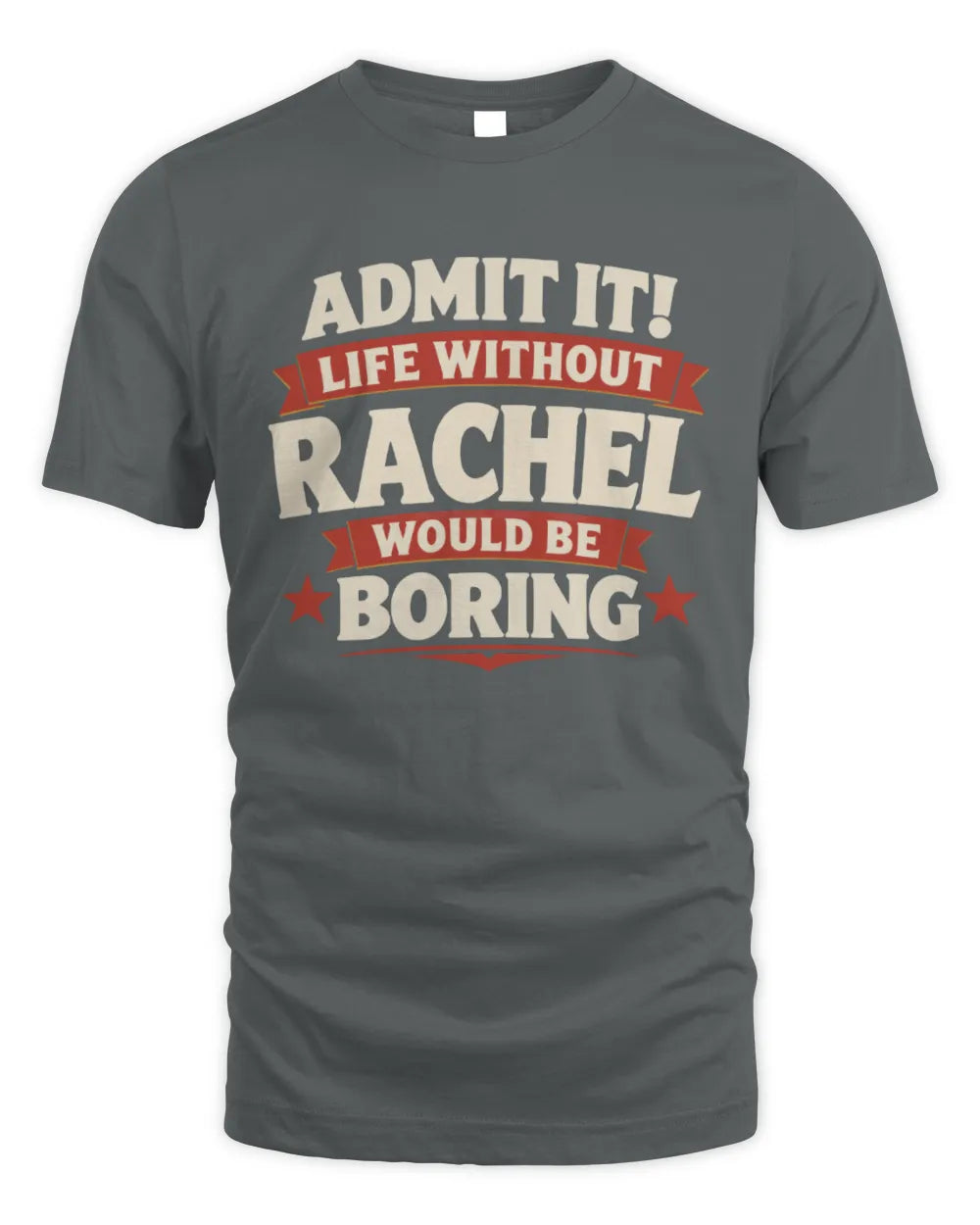 RACHEL P4 KT003 Personalized Funny Quote Apparel “Life Without NAME Would Be Boring” - Unisex Standard T-Shirt - Charcoal