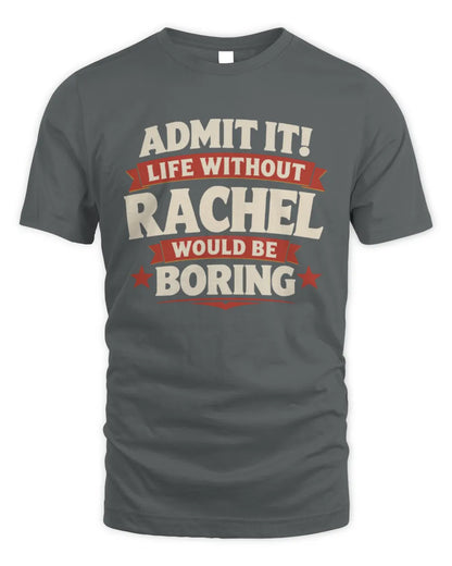 RACHEL P4 KT003 Personalized Funny Quote Apparel “Life Without NAME Would Be Boring” - Unisex Standard T-Shirt - Charcoal