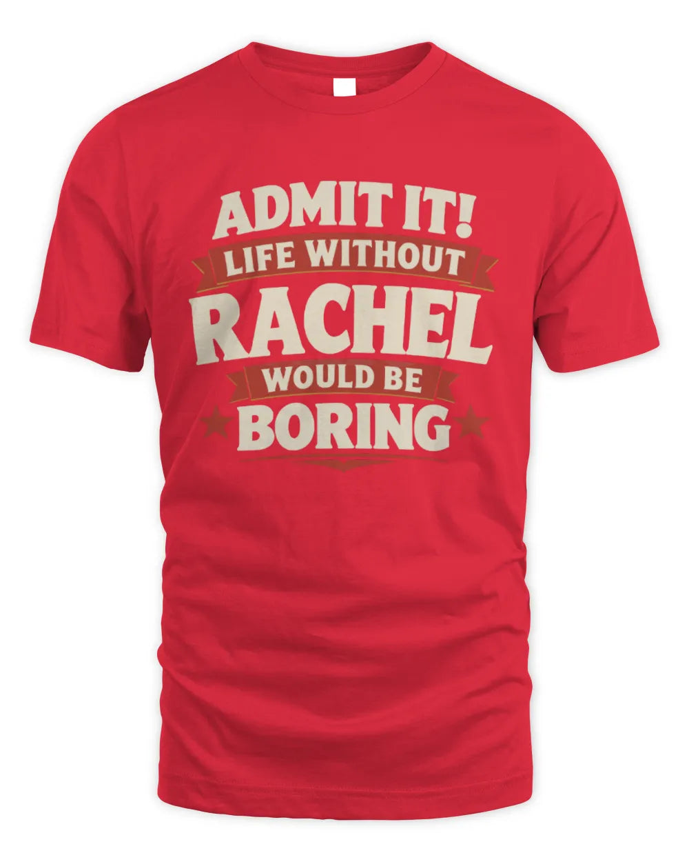 RACHEL P4 KT003 Personalized Funny Quote Apparel “Life Without NAME Would Be Boring” - Unisex Standard T-Shirt - Red