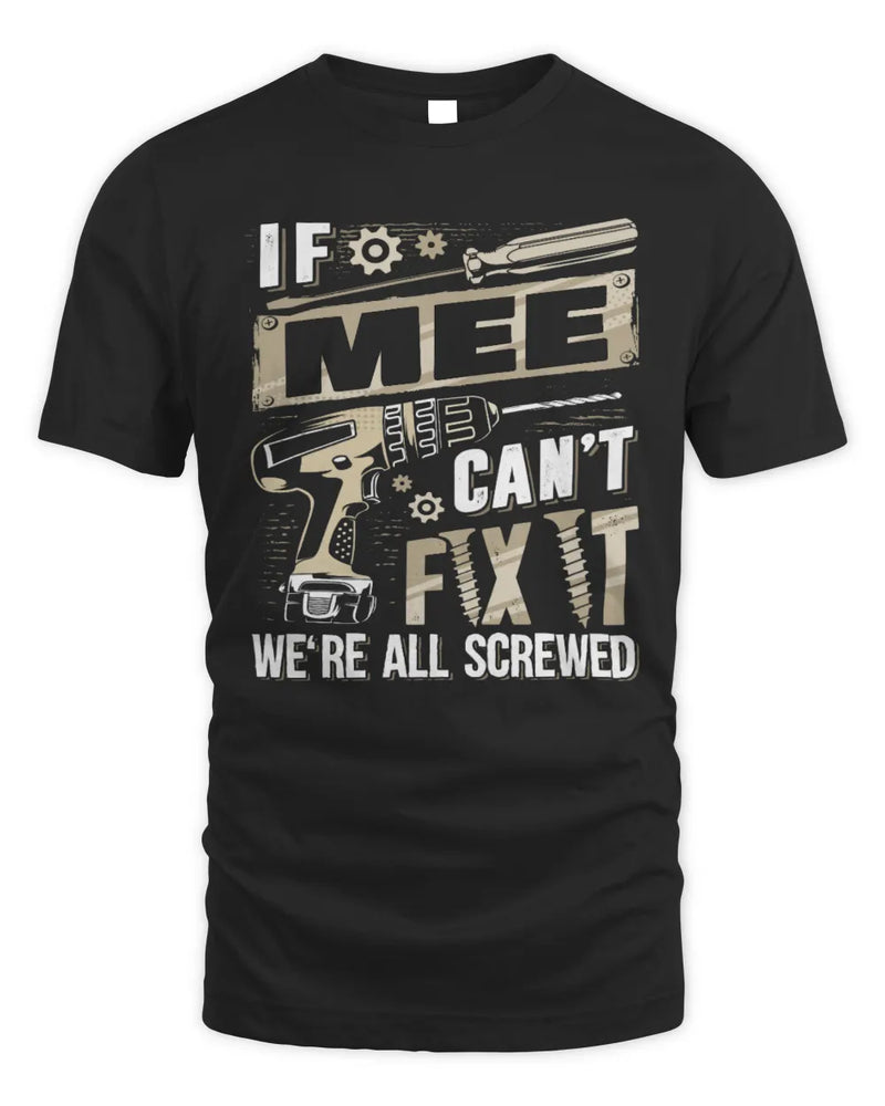 MEE TX03 P02 - Personalized Handyman Mechanic Shirt “If NAME Can’t Fix It, We’re All Screwed” - Unisex Standard T-Shirt - Black