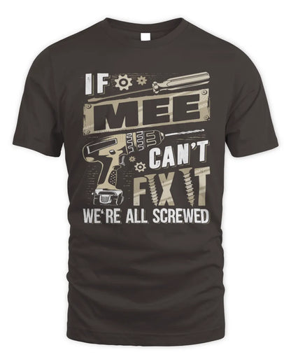 MEE TX03 P02 - Personalized Handyman Mechanic Shirt “If NAME Can’t Fix It, We’re All Screwed” - Unisex Standard T-Shirt - Dark Chocolate