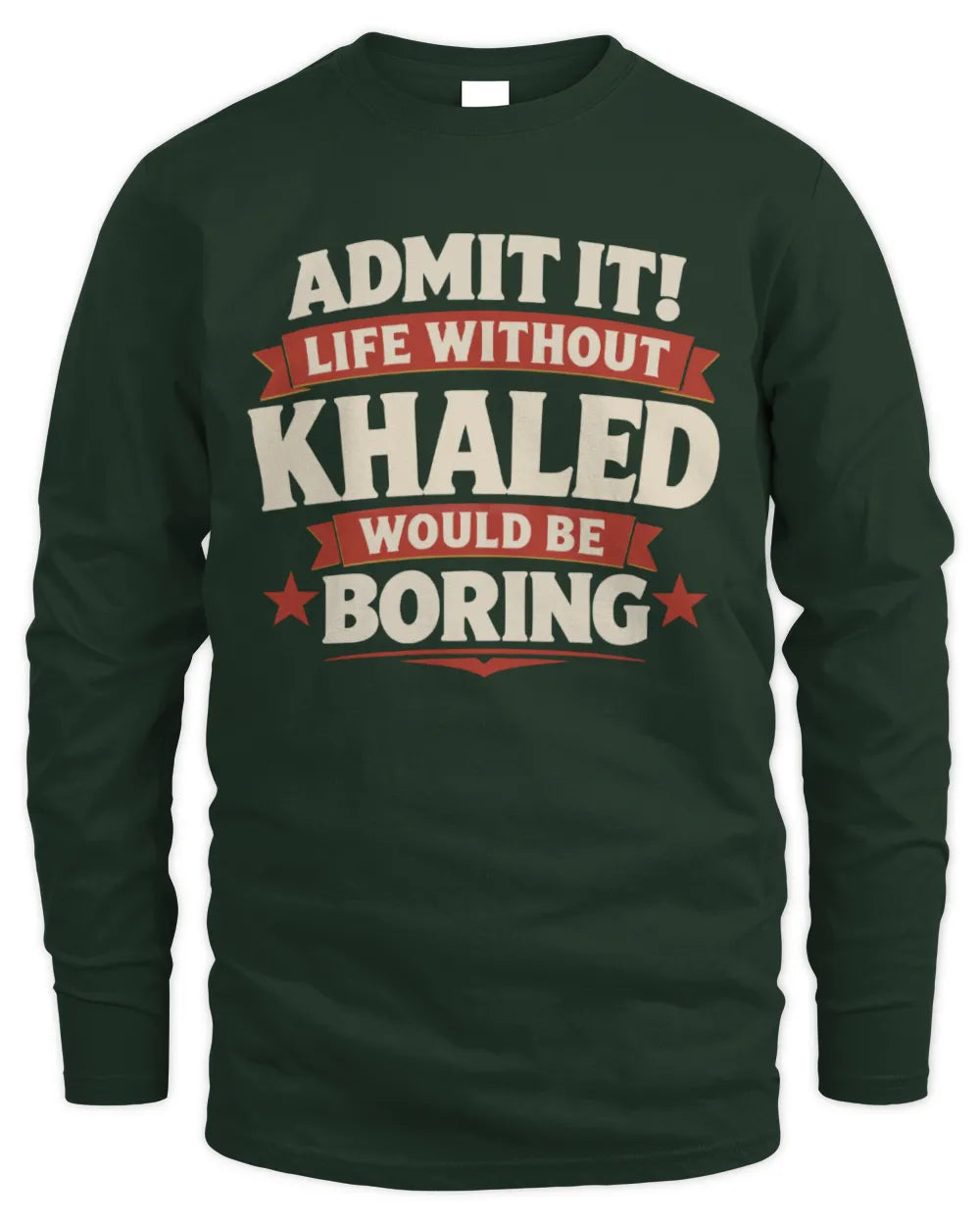 KHALED P4 KT003 Personalized Funny Quote Apparel “Life Without NAME Would Be Boring” - Men's Long Sleeved T-Shirt - Forest Green