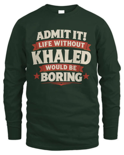 KHALED P4 KT003 Personalized Funny Quote Apparel “Life Without NAME Would Be Boring” - Men's Long Sleeved T-Shirt - Forest Green