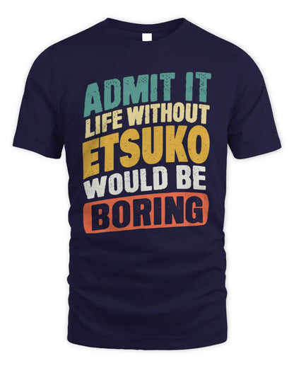 ETSUKO TP88-K4-229
Personalized Funny Quote Apparel “Life Without NAME Would Be Boring” - Unisex Standard T-Shirt - Navy