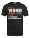 WONG NP1-H006 
Always Right Personalized Name T-Shirt – Funny Custom Name Shirt
