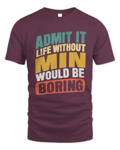 MIN TP88-K4-229
Personalized Funny Quote Apparel “Life Without NAME Would Be Boring” - Unisex Standard T-Shirt - Maroon