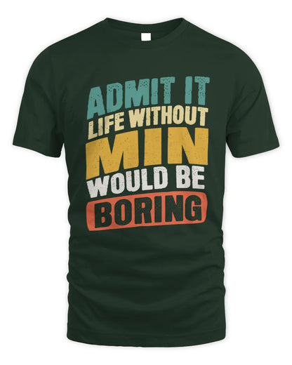 MIN TP88-K4-229
Personalized Funny Quote Apparel “Life Without NAME Would Be Boring” - Unisex Standard T-Shirt - Forest Green