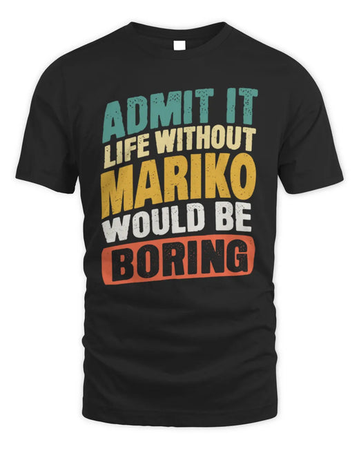 MARIKO TP88-K4-229
Personalized Funny Quote Apparel “Life Without NAME Would Be Boring”