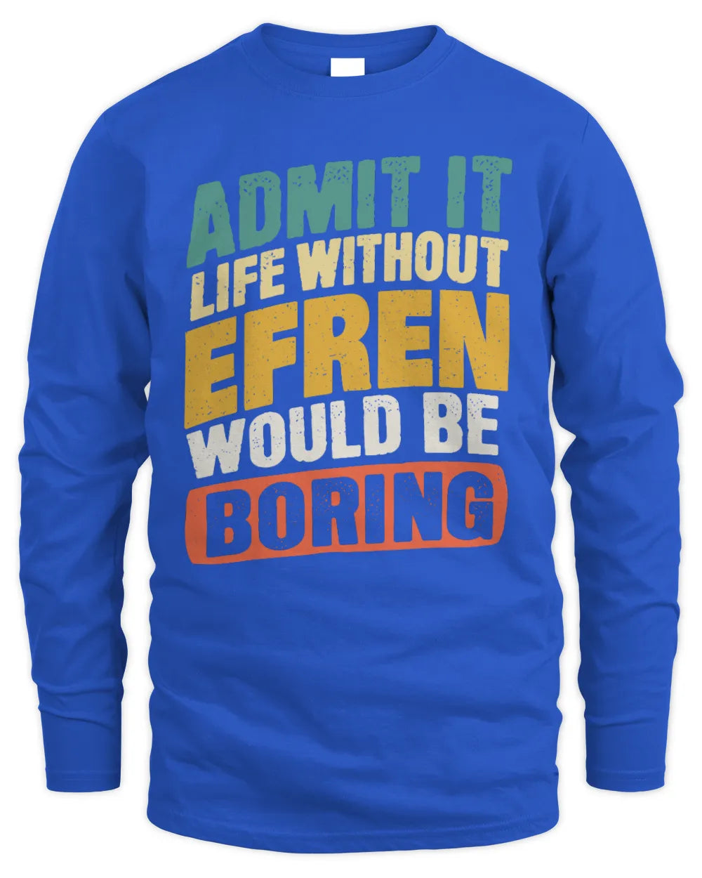 EFREN TP88-K4-229
Personalized Funny Quote Apparel “Life Without NAME Would Be Boring” - Men's Long Sleeved T-Shirt - Royal
