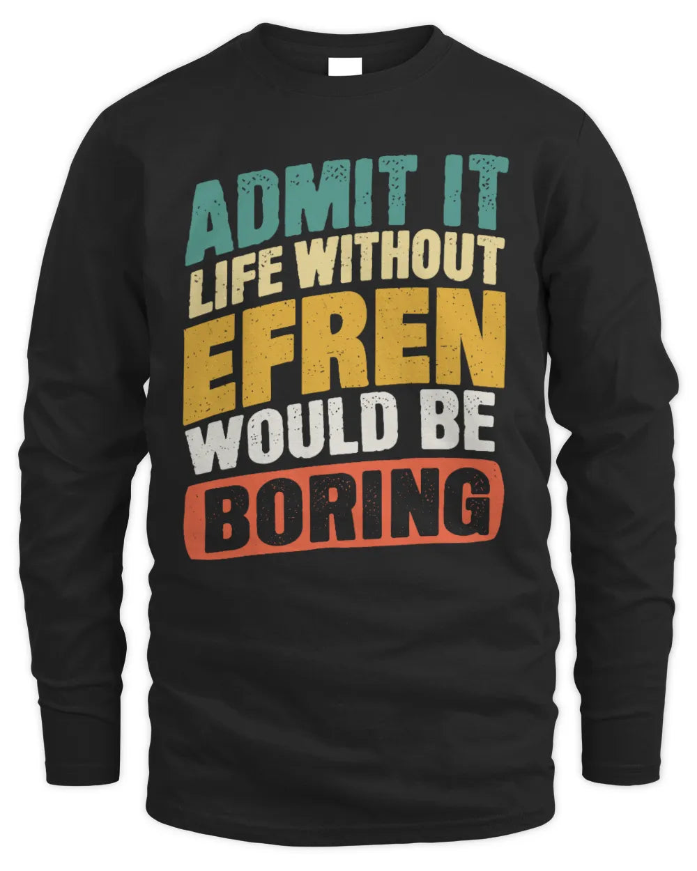 EFREN TP88-K4-229
Personalized Funny Quote Apparel “Life Without NAME Would Be Boring” - Men's Long Sleeved T-Shirt - Black