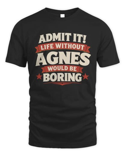 AGNES P4 KT003 Personalized Funny Quote Apparel “Life Without NAME Would Be Boring” - Unisex Standard T-Shirt - Black