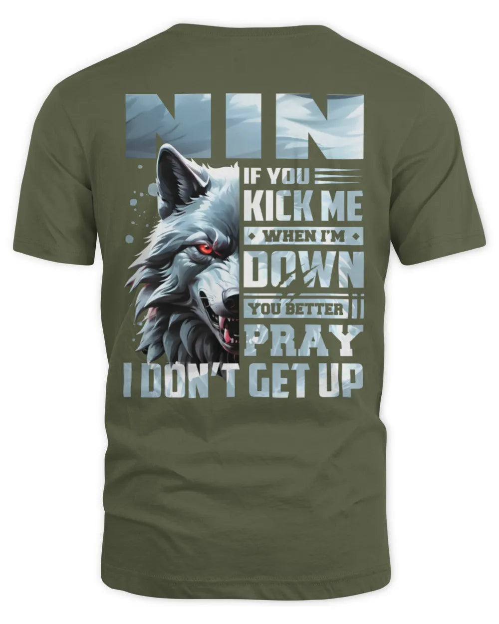 NIN AP62-K4-666 - Personalized Fierce Wolf Quote Apparel “If You Kick Me When I’m Down, You Better Pray I Don’t Get Up” - Unisex Standard T-Shirt - Military Green