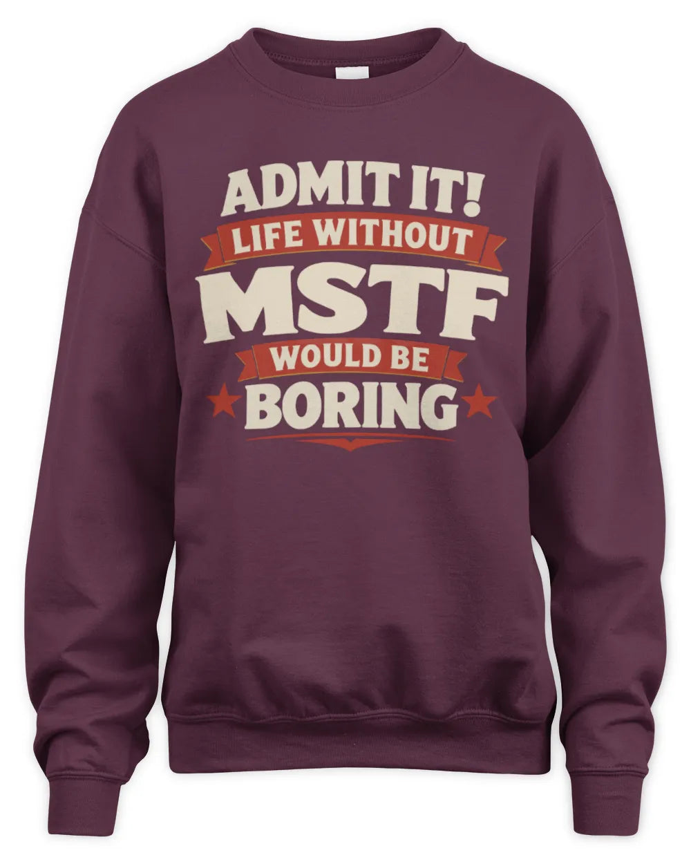 MSTF P4 KT003 Personalized Funny Quote Apparel “Life Without NAME Would Be Boring” - Unisex Sweatshirt - Maroon