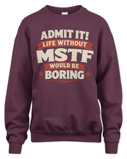 MSTF P4 KT003 Personalized Funny Quote Apparel “Life Without NAME Would Be Boring” - Unisex Sweatshirt - Maroon